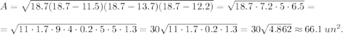 A=\sqrt{18.7(18.7-11.5)(18.7-13.7)(18.7-12.2)}=\sqrt{18.7\cdot 7.2\cdot 5\cdot 6.5}=\\ \\=\sqrt{11\cdot 1.7\cdot 9\cdot 4\cdot 0.2\cdot 5\cdot 5\cdot 1.3}=30\sqrt{11\cdot 1.7\cdot 0.2\cdot 1.3}=30\sqrt{4.862}\approx 66.1\ un^2.