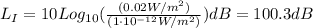 L_I = 10 Log_{10} (\frac{(0.02 W/m^2)}{(1\cdot 10^{-12} W/m^2)}) dB=100.3 dB