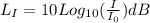 L_I = 10 Log_{10} (\frac{I}{I_0}) dB