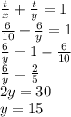 \frac{t}{x}+\frac{t}{y}=1\\\frac{6}{10}+\frac{6}{y}=1\\\frac{6}{y}=1-\frac{6}{10}\\\frac{6}{y}=\frac{2}{5}\\2y=30\\y=15