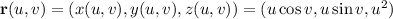 \mathbf r(u,v)=(x(u,v),y(u,v),z(u,v))=(u\cos v,u\sin v,u^2)