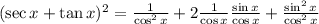 (\sec x+\tan x)^{2}=\frac{1}{\cos ^{2} x}+2 \frac{1}{\cos x} \frac{\sin x}{\cos x}+\frac{\sin ^{2} x}{\cos ^{2} x}