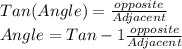 Tan(Angle)=\frac{opposite}{Adjacent}\\ Angle= Tan-1\frac{opposite}{Adjacent}\\
