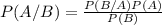 P(A/B)=\frac{P(B/A)P(A)}{P(B)}