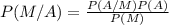 P(M/A)=\frac{P(A/M)P(A)}{P(M)}