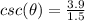 csc(\theta)=\frac{3.9}{1.5}