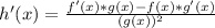 h'(x)=\frac{f'(x)*g(x)-f(x)*g'(x)}{(g(x))^2}