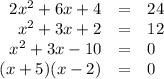 \begin{array}{rcl}2x^{2} + 6x + 4 & = & 24\\x^{2} + 3x + 2 & = & 12\\x^{2} + 3x - 10 & = & 0\\(x + 5)(x - 2) & = & 0\\\end{array}
