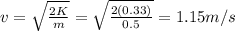 v=\sqrt{\frac{2K}{m}}=\sqrt{\frac{2(0.33)}{0.5}}=1.15 m/s