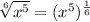 \sqrt[6]{x^5} = (x^5)^{\frac{1}{6}}