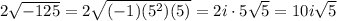 2\sqrt{-125}=2\sqrt{(-1)(5^2)(5)}=2i\cdot 5\sqrt{5}=10i\sqrt{5}
