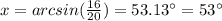 x=arcsin(\frac{16}{20})=53.13\°=53\°