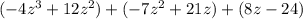 (-4z^3+12z^2)+(-7z^2+21z)+(8z-24)