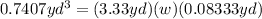 0.7407yd^{3}=(3.33yd)(w)(0.08333yd)