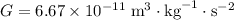 G = 6.67 \times 10^{-11} \;\text{m}^{3} \cdot \text{kg}^{-1} \cdot \text{s}^{-2}