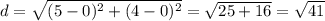 d=\sqrt{(5-0)^2+(4-0)^2}=\sqrt{25+16}=\sqrt{41}
