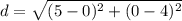 d=\sqrt{(5-0)^2+(0-4)^2}