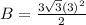 B=\frac{3\sqrt{3}(3)^2}{2}