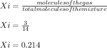 Xi = \frac{molecules of the gas}{total molecules of the mixture} \\\\Xi = \frac{3}{14} \\\\Xi = 0.214
