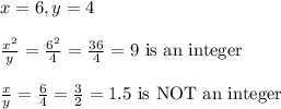 x=6,y=4&#10;\\&#10;\\ \frac{x^2}{y} = \frac{6^2}{4} = \frac{36}{4} =9 \text{ is an integer}&#10;\\&#10;\\ \frac{x}{y} = \frac{6}{4} = \frac{3}{2} =1.5 \text{ is NOT an integer}