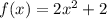 f(x)=2x^2+2