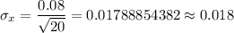 \sigma_x=\dfrac{0.08}{\sqrt{20}}=0.01788854382\approx0.018