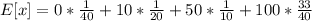 E[x]=0*\frac{1}{40} +10*\frac{1}{20} +50*\frac{1}{10} +100*\frac{33}{40}