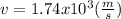 v = 1.74 x 10^{3}  ( \frac{m}{s} )