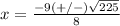 x=\frac{-9(+/-)\sqrt{225}} {8}