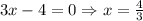 3x-4=0\Rightarrow x=\frac{4}{3}