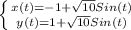 \left \{ {{x(t)=-1+\sqrt{10}Sin(t) } \atop {y(t)=1+\sqrt{10}Sin(t)}} \right.