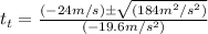 t_t = \frac{(-24m/s) \pm \sqrt{(184m^2/s^2)} }{(-19.6m/s^2)}