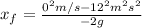 x_f = \frac{0^2m/s - 12^2m^2s^2}{-2g}