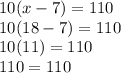 10(x-7)=110\\10(18-7)=110\\10(11)=110\\110=110