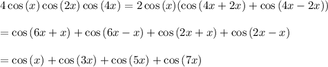 4\cos{(x)}\cos{(2x)}\cos{(4x)}=2\cos{(x)}(\cos{(4x+2x)}+\cos{(4x-2x)})\\\\=\cos{(6x+x)}+\cos{(6x-x)}+\cos{(2x+x)}+\cos{(2x-x)}\\\\=\cos{(x)}+\cos{(3x)}+\cos{(5x)}+\cos{(7x)}