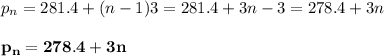 p_n=281.4+(n-1)3=281.4+3n-3=278.4+3n \\  \\ \bold{p_n=278.4+3n}