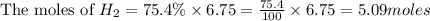 \text{The moles of }H_2=75.4\% \times 6.75=\frac{75.4}{100}\times 6.75=5.09moles