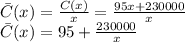 \bar{C}(x)=\frac{C(x)}{x}=\frac{95x + 230000}{x} \\\bar{C}(x)=95+\frac{230000}{x}