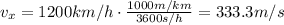 v_x = 1200 km/h \cdot \frac{1000 m/km}{3600 s/h}=333.3 m/s