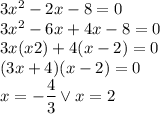 3x^2-2x-8=0\\&#10;3x^2-6x+4x-8=0\\&#10;3x(x2)+4(x-2)=0\\&#10;(3x+4)(x-2)=0\\&#10;x=-\dfrac{4}{3} \vee x=2