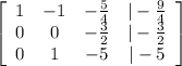\left[\begin{array}{cccc}1&-1&-\frac{5}{4} &|-\frac{9}{4} \\0&0&-\frac{3}{2} &|-\frac{3}{2} \\0&1&-5&|-5\end{array}\right]