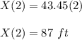X (2) = 43.45(2)\\\\X (2) = 87\ ft