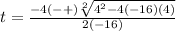 t=\frac{-4(-+)\sqrt[2]{4^2-4(-16)(4)} }{2(-16)}