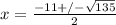 x= \frac{-11+/- \sqrt{135} }{2}
