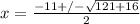 x= \frac{-11+/- \sqrt{121+16} }{2}