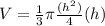 V=\frac{1}{3}\pi \frac{(h^{2})}{4}(h)