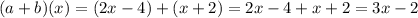 (a+b)(x)=(2x-4)+(x+2)=2x-4+x+2=3x-2