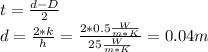 t= \frac{d-D}{2} \\d= \frac{2*k}{h} = \frac{2*0.5 \frac{W}{m*K} }{25\frac{W}{m*K} } = 0.04m