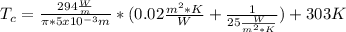 T_{c} = \frac{294 \frac{W}{m} }{\pi* 5x10^{-3}m  }*(0.02 \frac{m^{2}*K }{W}+\frac{1}{25\frac{W}{m^{2} *K } }  ) +303 K