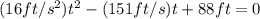 (16ft/s^2)t^2-(151ft/s)t+88ft=0